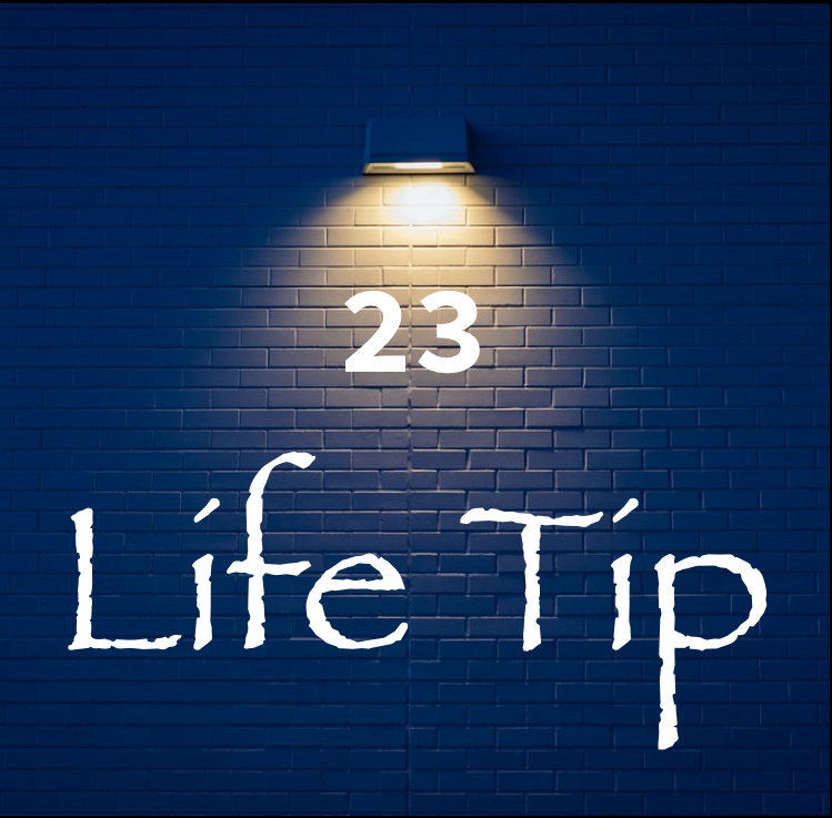 Life Tip 23